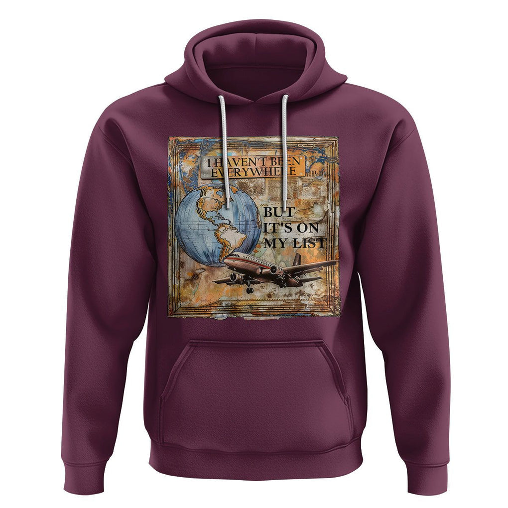 Travel Lover Hoodie I Haven't Been Everywhere But It's On My List TS09 Maroon Printyourwear