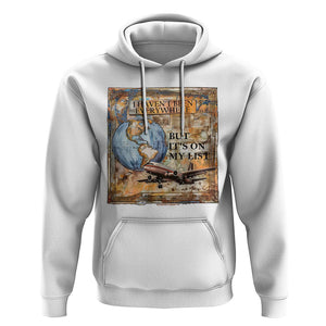 Travel Lover Hoodie I Haven't Been Everywhere But It's On My List TS09 White Printyourwear