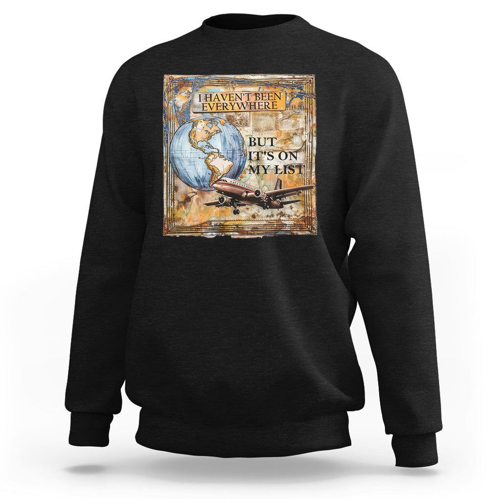 Travel Lover Sweatshirt I Haven't Been Everywhere But It's On My List TS09 Black Printyourwear