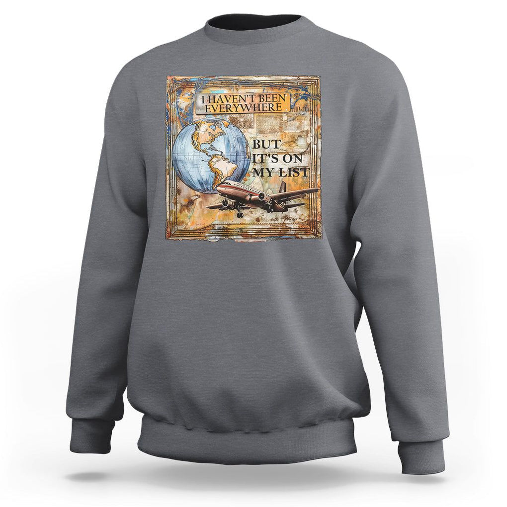 Travel Lover Sweatshirt I Haven't Been Everywhere But It's On My List TS09 Charcoal Printyourwear