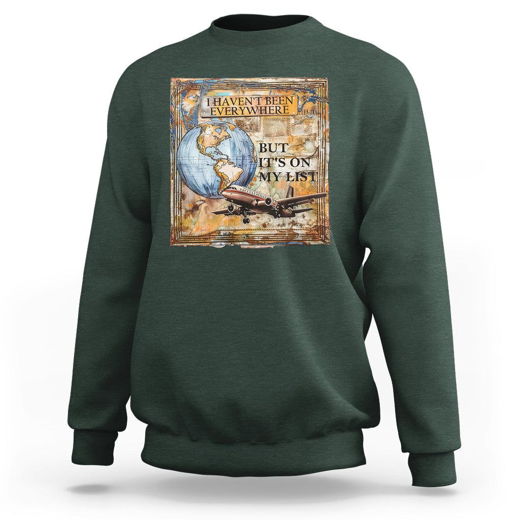 Travel Lover Sweatshirt I Haven't Been Everywhere But It's On My List TS09 Dark Forest Green Printyourwear