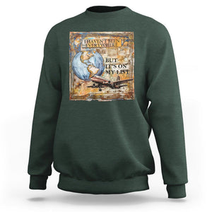 Travel Lover Sweatshirt I Haven't Been Everywhere But It's On My List TS09 Dark Forest Green Printyourwear