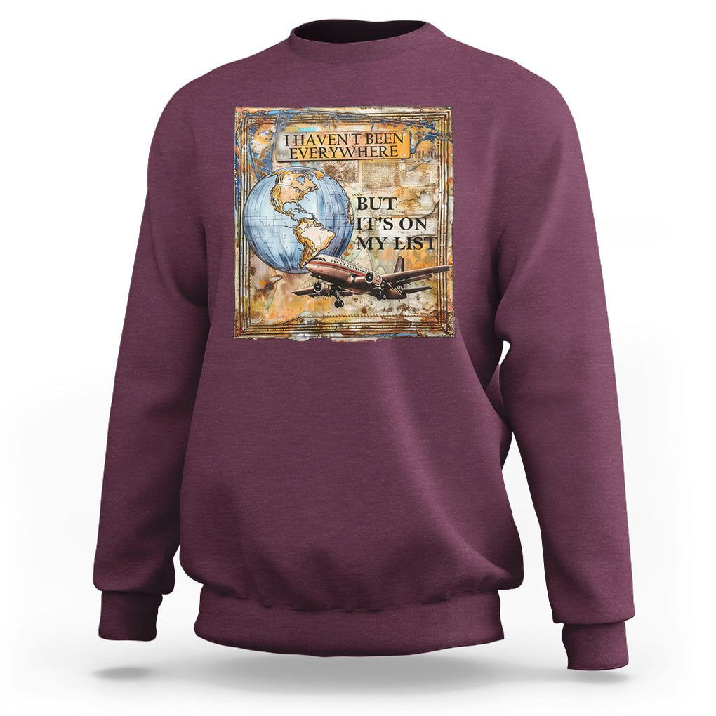 Travel Lover Sweatshirt I Haven't Been Everywhere But It's On My List TS09 Maroon Printyourwear