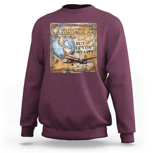 Travel Lover Sweatshirt I Haven't Been Everywhere But It's On My List TS09 Maroon Printyourwear