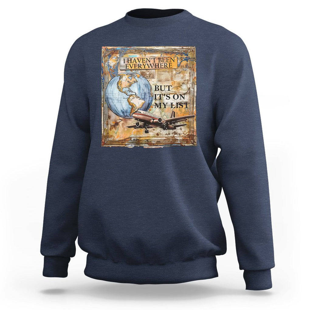 Travel Lover Sweatshirt I Haven't Been Everywhere But It's On My List TS09 Navy Printyourwear