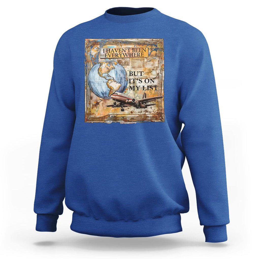 Travel Lover Sweatshirt I Haven't Been Everywhere But It's On My List TS09 Royal Blue Printyourwear