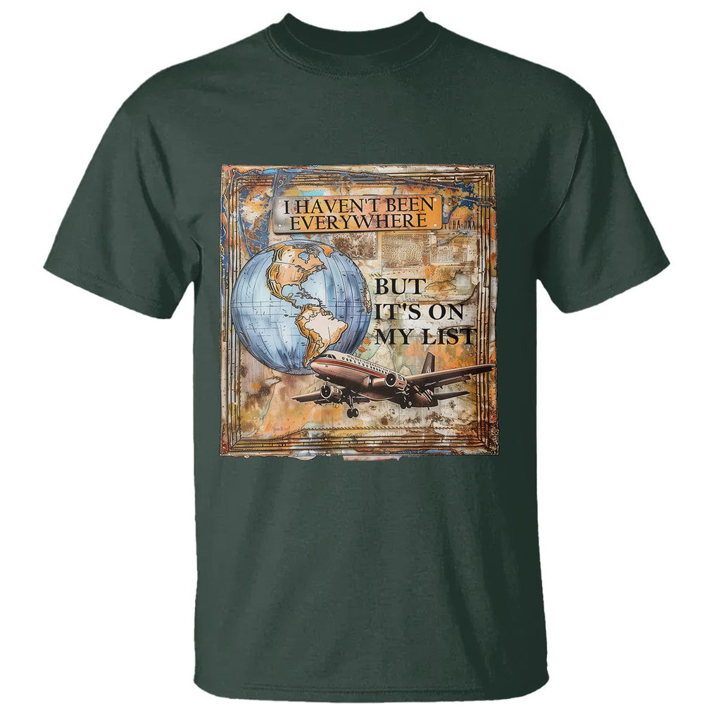 Travel Lover T Shirt I Haven't Been Everywhere But It's On My List TS09 Dark Forest Green Printyourwear