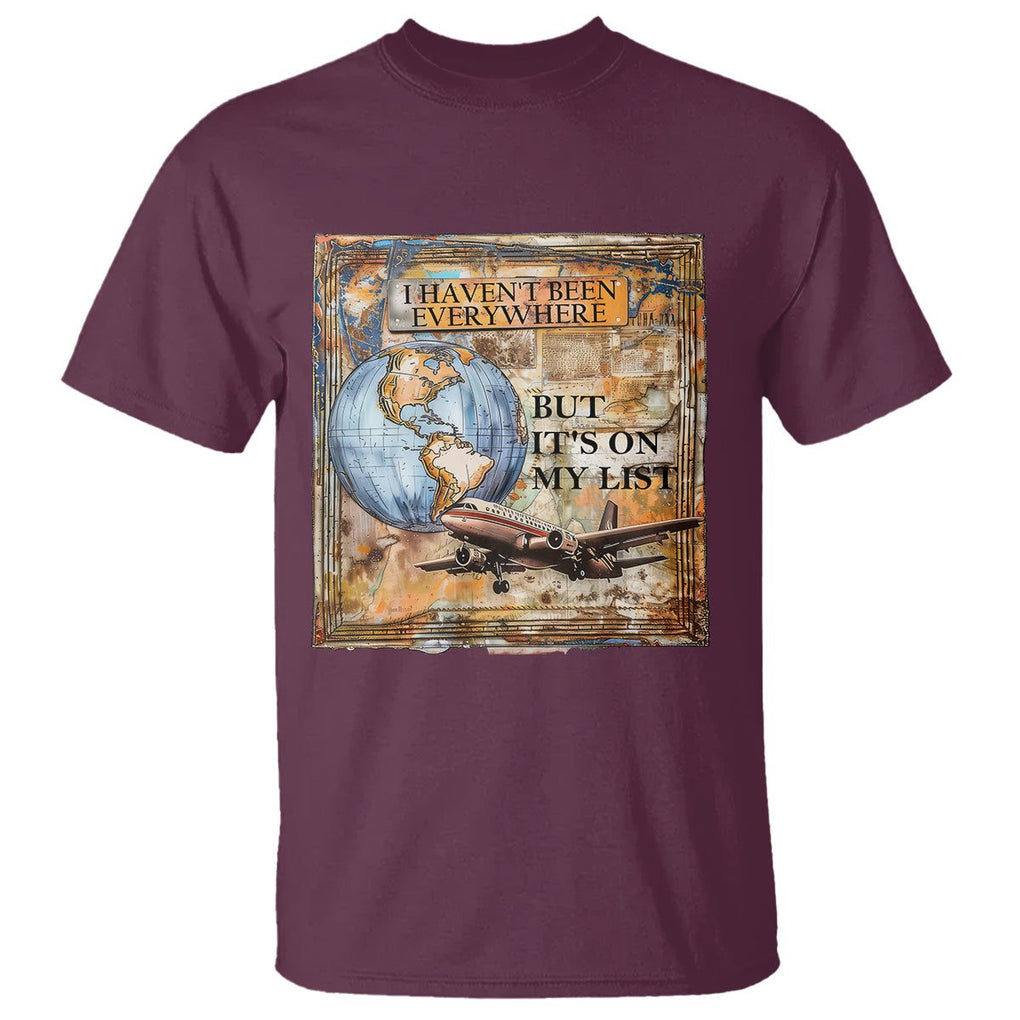 Travel Lover T Shirt I Haven't Been Everywhere But It's On My List TS09 Maroon Printyourwear