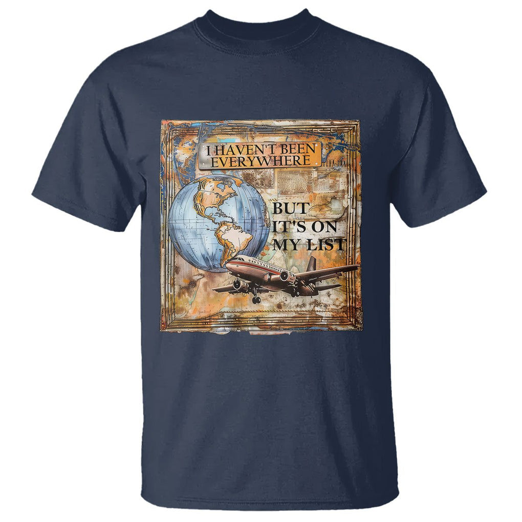 Travel Lover T Shirt I Haven't Been Everywhere But It's On My List TS09 Navy Printyourwear