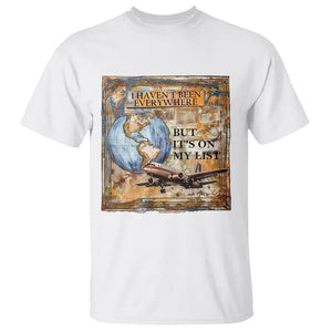 Travel Lover T Shirt I Haven't Been Everywhere But It's On My List TS09 White Printyourwear