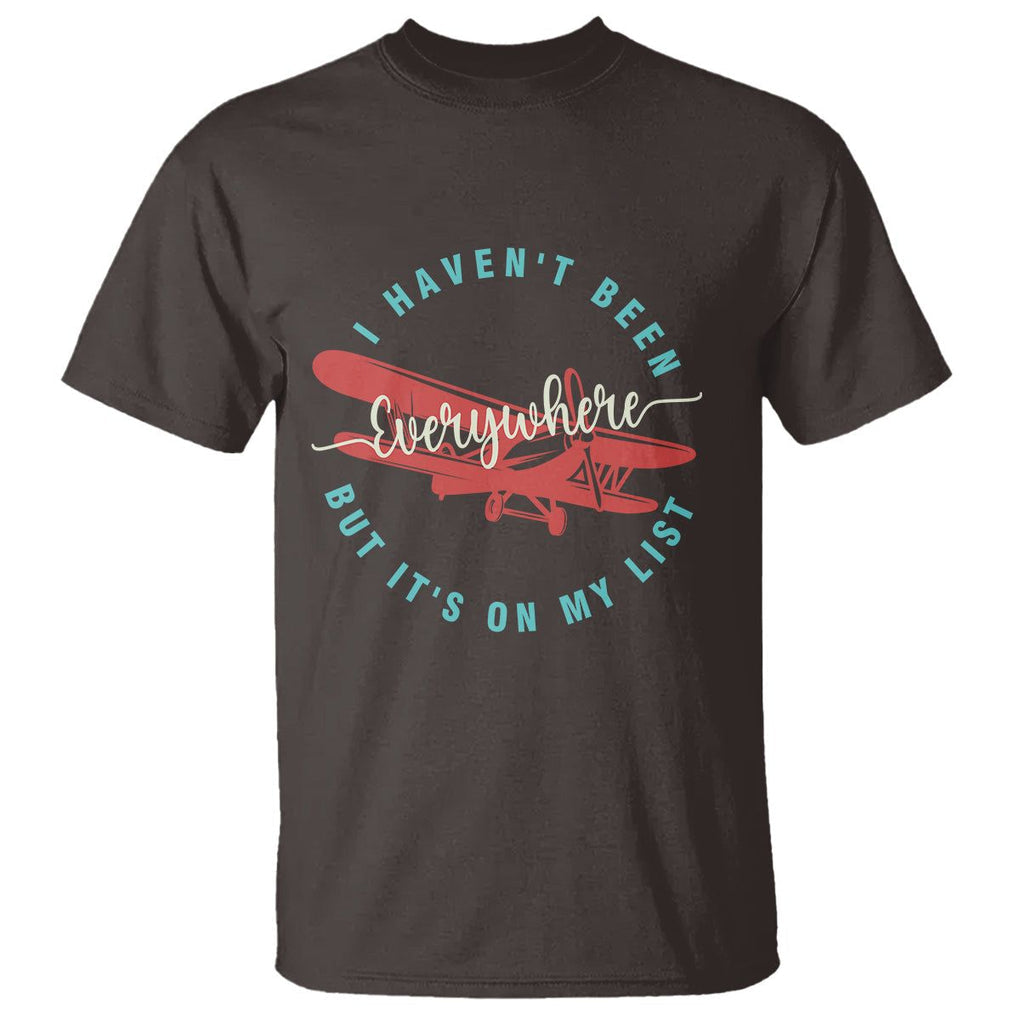 Travel Lover T Shirt I Haven't Been Everywhere But It's On My List TS09 Dark Chocolate Printyourwear