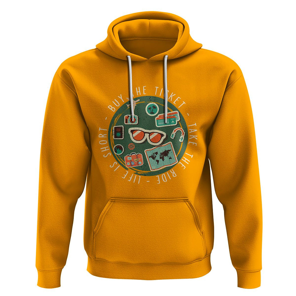 Travel Lover Hoodie Life Is Short Buy The Ticket Take The Ride Traveling TS09 Gold Printyourwear