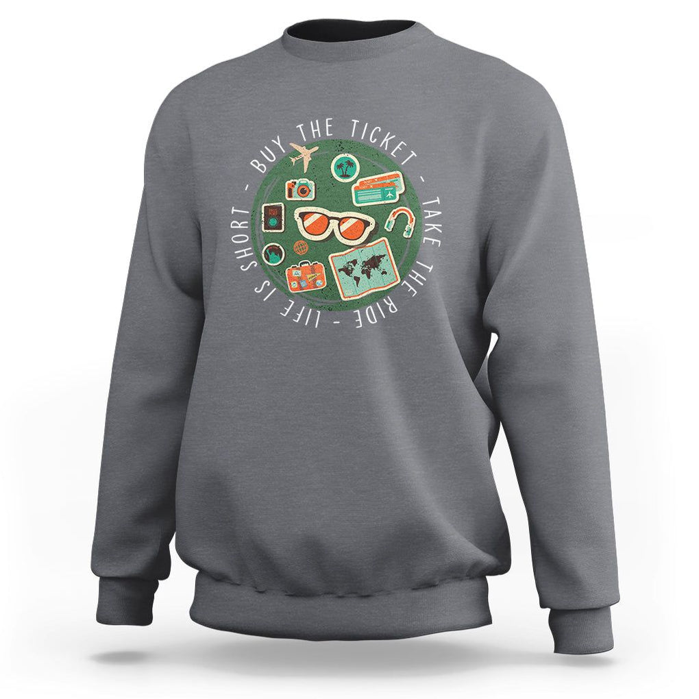 Travel Lover Sweatshirt Life Is Short Buy The Ticket Take The Ride Traveling TS09 Charcoal Printyourwear