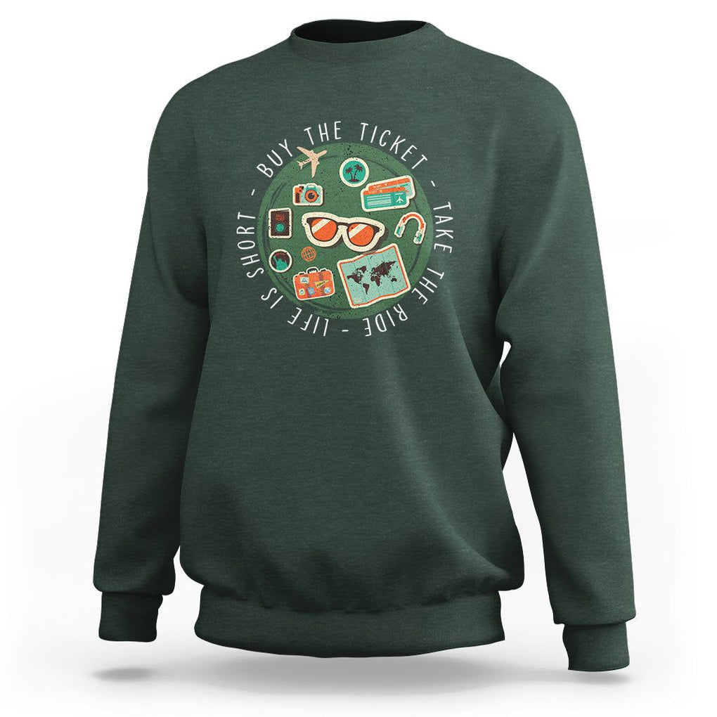 Travel Lover Sweatshirt Life Is Short Buy The Ticket Take The Ride Traveling TS09 Dark Forest Green Printyourwear