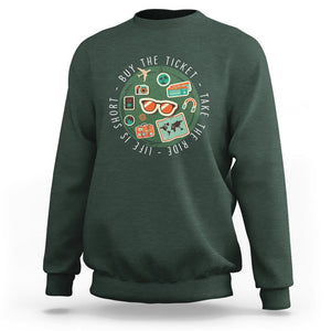 Travel Lover Sweatshirt Life Is Short Buy The Ticket Take The Ride Traveling TS09 Dark Forest Green Printyourwear