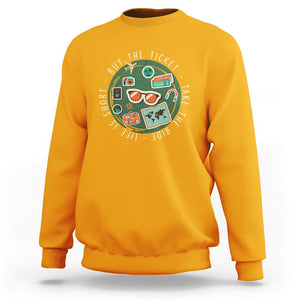 Travel Lover Sweatshirt Life Is Short Buy The Ticket Take The Ride Traveling TS09 Gold Printyourwear
