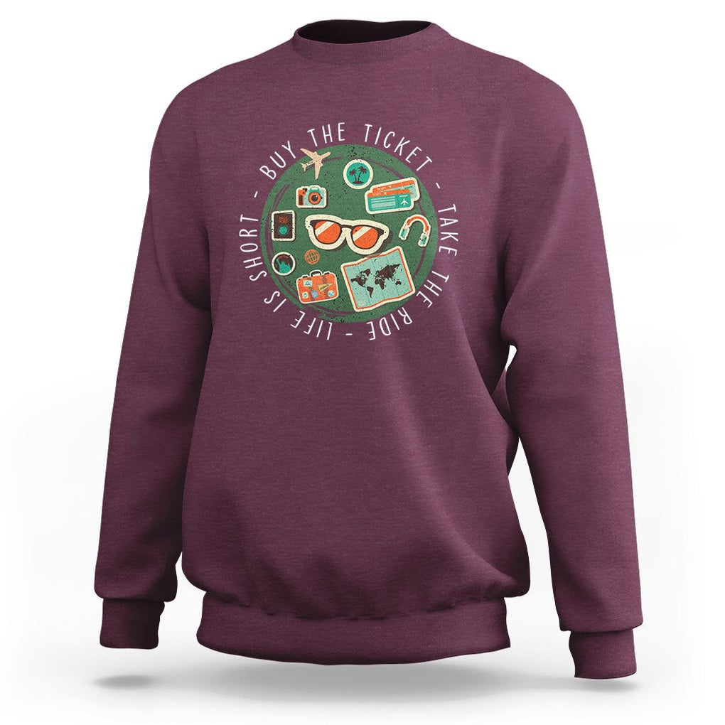 Travel Lover Sweatshirt Life Is Short Buy The Ticket Take The Ride Traveling TS09 Maroon Printyourwear