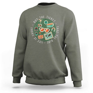 Travel Lover Sweatshirt Life Is Short Buy The Ticket Take The Ride Traveling TS09 Military Green Printyourwear