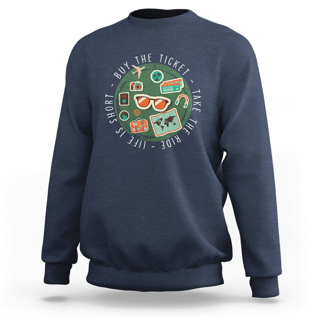 Travel Lover Sweatshirt Life Is Short Buy The Ticket Take The Ride Traveling TS09 Navy Printyourwear