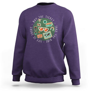 Travel Lover Sweatshirt Life Is Short Buy The Ticket Take The Ride Traveling TS09 Purple Printyourwear