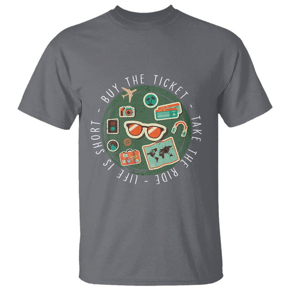 Travel Lover T Shirt Life Is Short Buy The Ticket Take The Ride Traveling TS09 Charcoal Printyourwear