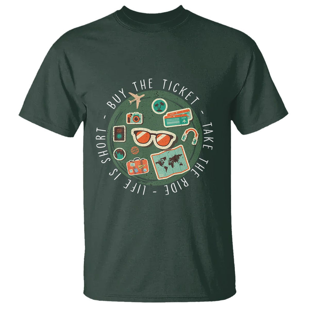 Travel Lover T Shirt Life Is Short Buy The Ticket Take The Ride Traveling TS09 Dark Forest Green Printyourwear