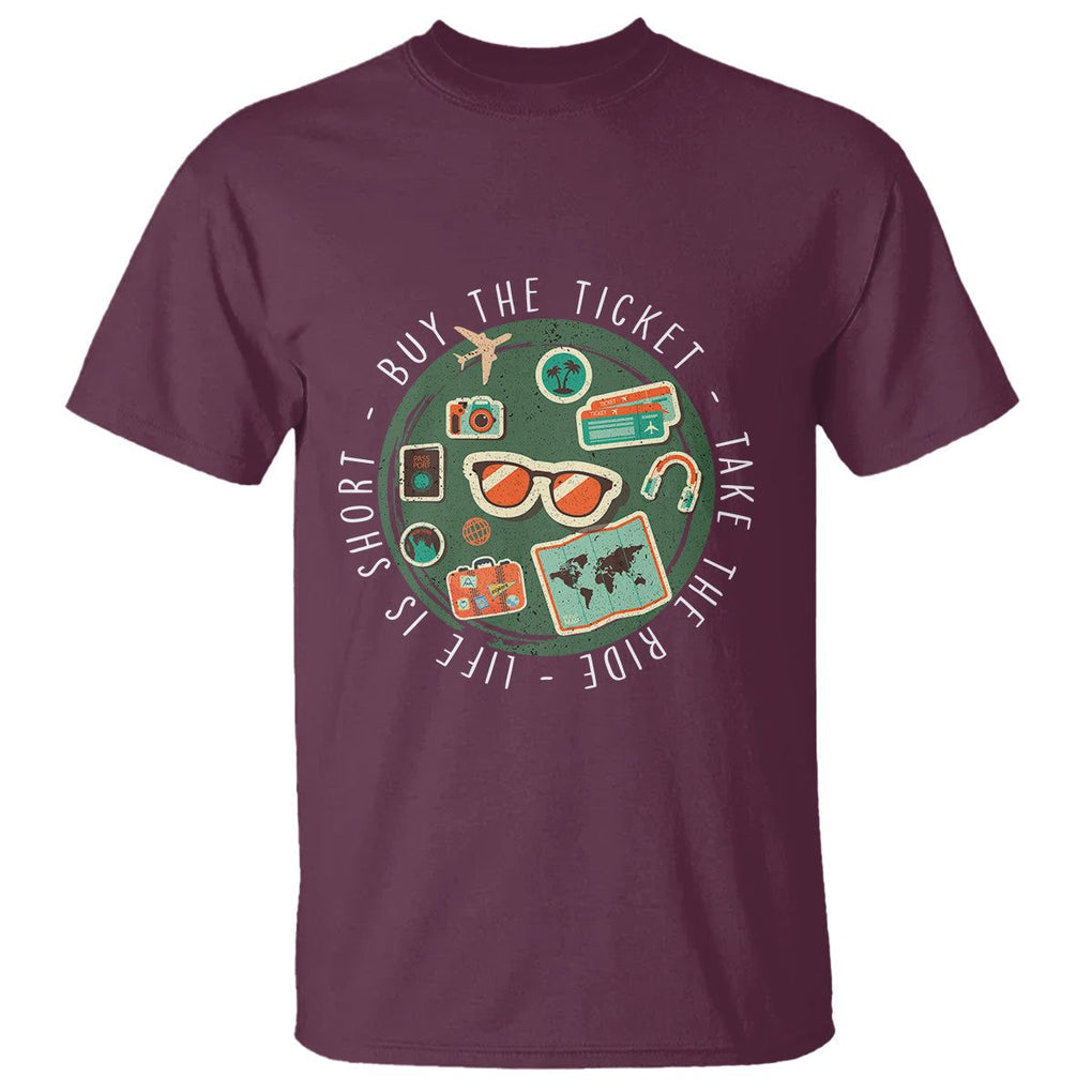 Travel Lover T Shirt Life Is Short Buy The Ticket Take The Ride Traveling TS09 Maroon Printyourwear