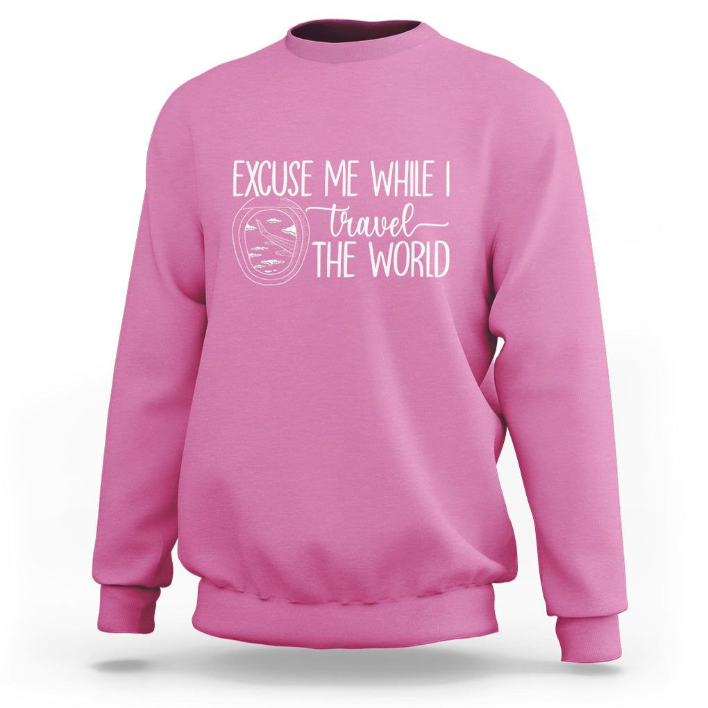 Funny Traveling Sweatshirt Excuse Me While I Travel The World TS09 Azalea Printyourwear