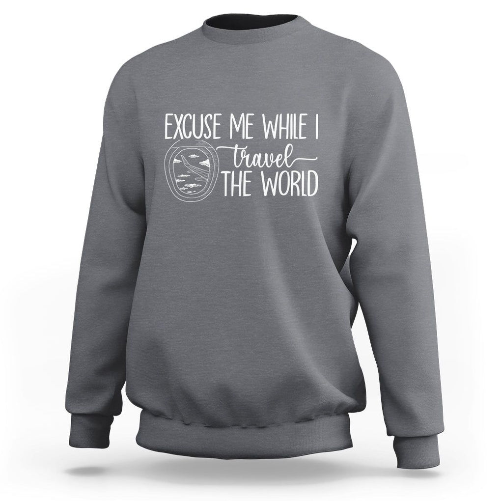 Funny Traveling Sweatshirt Excuse Me While I Travel The World TS09 Charcoal Printyourwear
