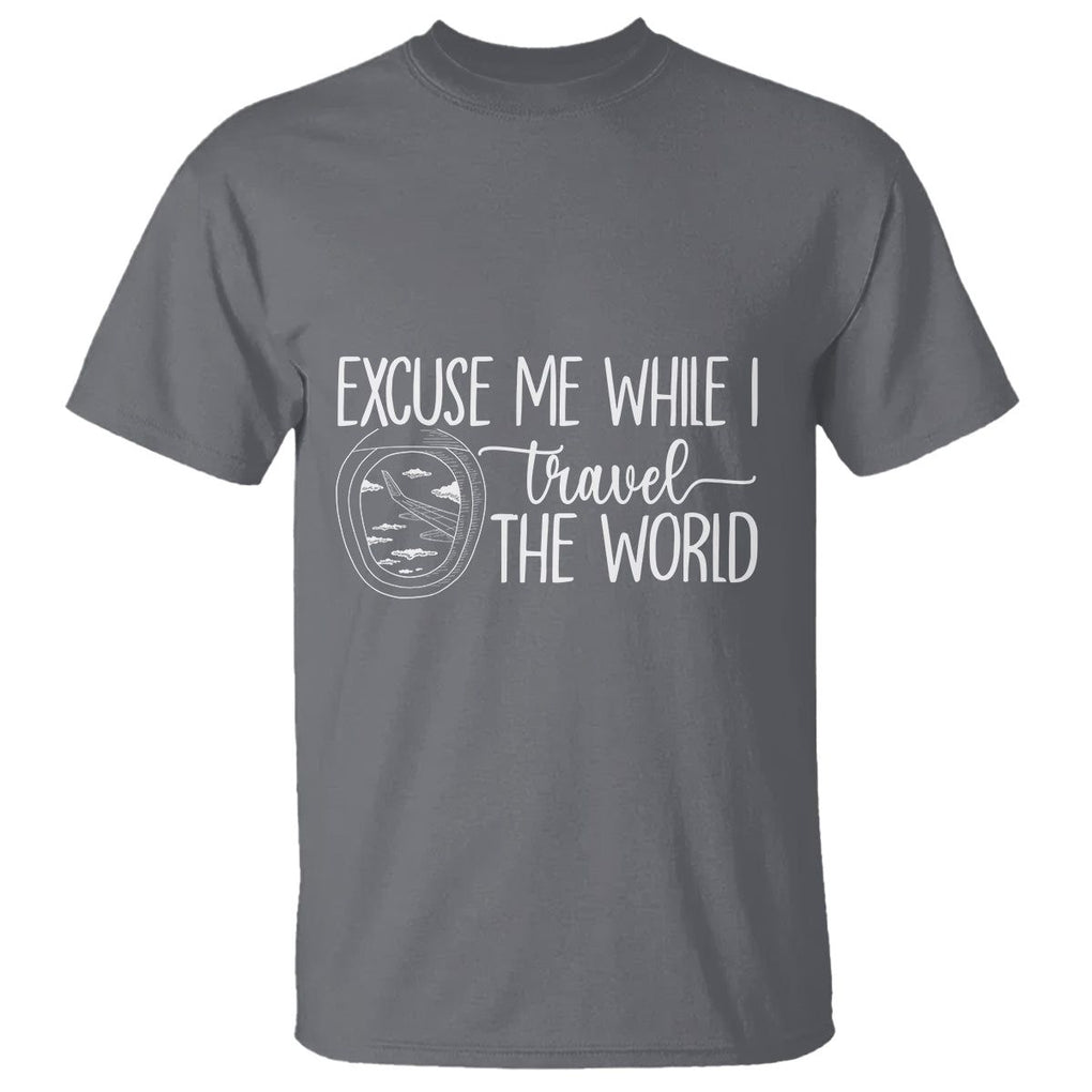 Funny Traveling T Shirt Excuse Me While I Travel The World TS09 Charcoal Printyourwear
