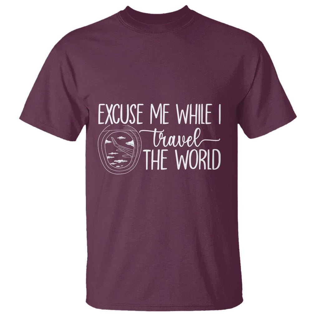 Funny Traveling T Shirt Excuse Me While I Travel The World TS09 Maroon Printyourwear