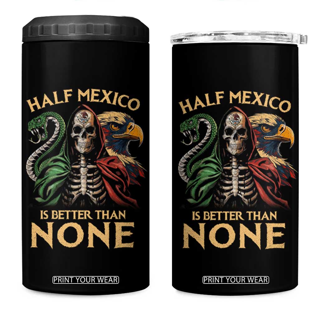 Mexico Pride 4 in 1 Can Cooler Tumbler Half Mexican Is Better Than None TS09 One Size: 16 oz Black Print Your Wear