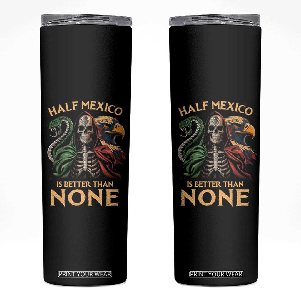 Mexico Pride Skinny Tumbler Half Mexican Is Better Than None TS09 Black Print Your Wear