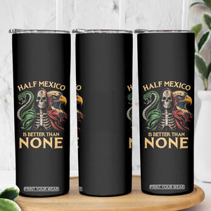 Mexico Pride Skinny Tumbler Half Mexican Is Better Than None TS09 Print Your Wear