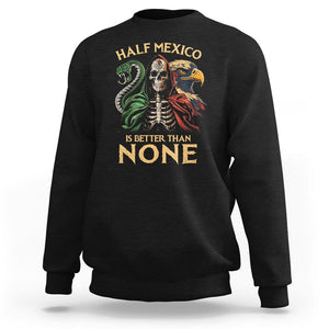 Mexico Pride Sweatshirt Half Mexican Is Better Than None TS09 Black Printyourwear