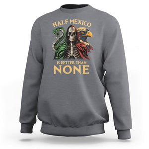Mexico Pride Sweatshirt Half Mexican Is Better Than None TS09 Charcoal Printyourwear