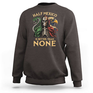 Mexico Pride Sweatshirt Half Mexican Is Better Than None TS09 Dark Chocolate Printyourwear