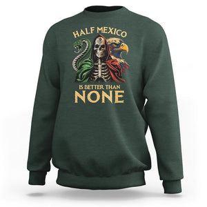 Mexico Pride Sweatshirt Half Mexican Is Better Than None TS09 Dark Forest Green Printyourwear