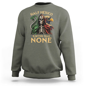 Mexico Pride Sweatshirt Half Mexican Is Better Than None TS09 Military Green Printyourwear