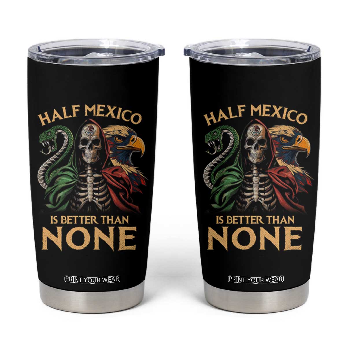 Mexico Pride Tumbler Cup Half Mexican Is Better Than None TS09 Black Print Your Wear
