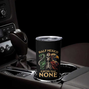 Mexico Pride Tumbler Cup Half Mexican Is Better Than None TS09 Print Your Wear