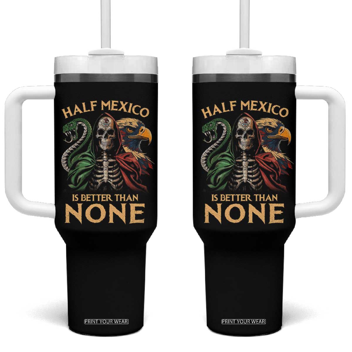 Mexico Pride Tumbler With Handle Half Mexican Is Better Than None TS09 One Size: 40 oz Black Print Your Wear