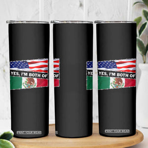 Mexican American Skinny Tumbler Yes I'm Both Of Them USA Mexico Flag Hispanic TS09 Print Your Wear