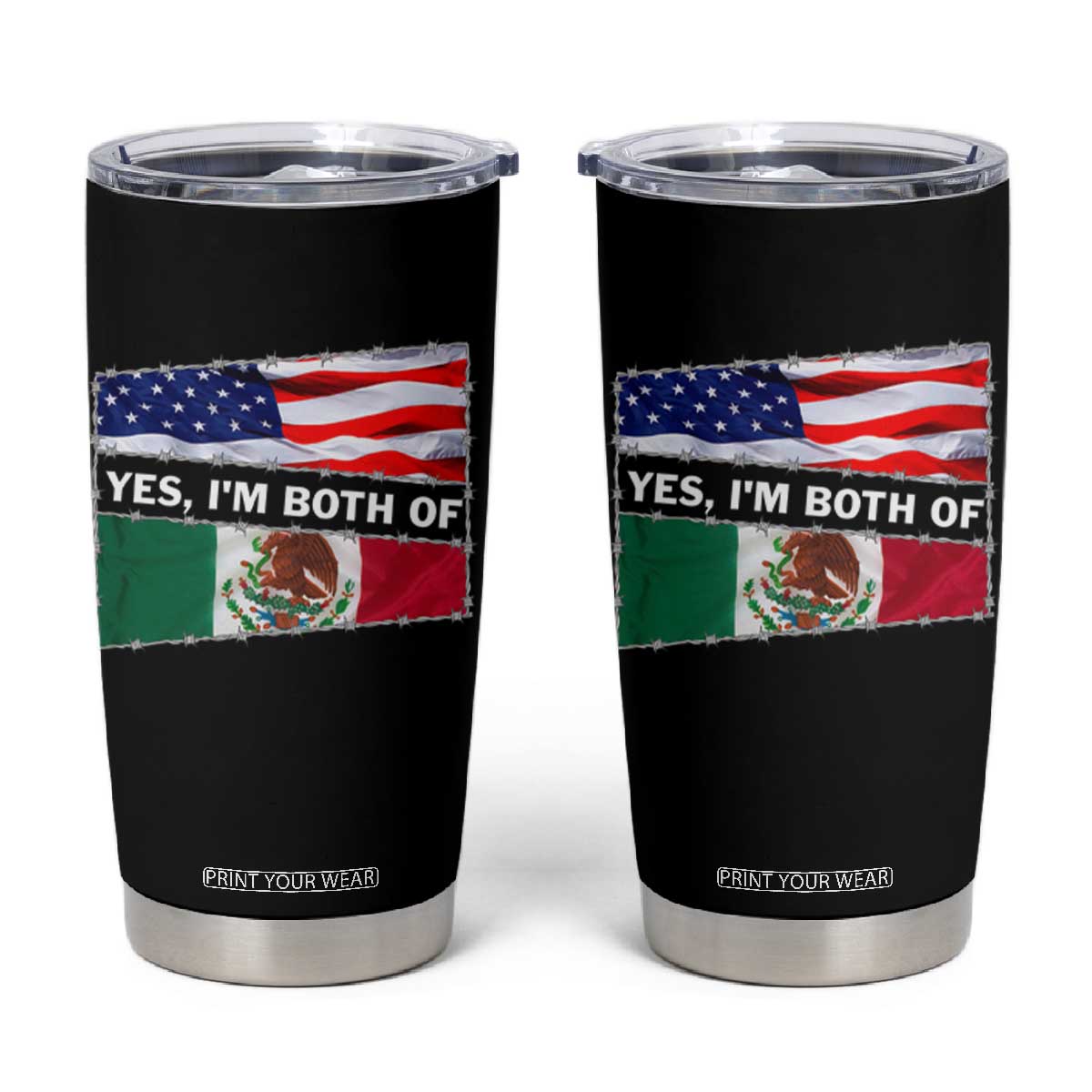 Mexican American Tumbler Cup Yes I'm Both Of Them USA Mexico Flag Hispanic TS09 Black Print Your Wear