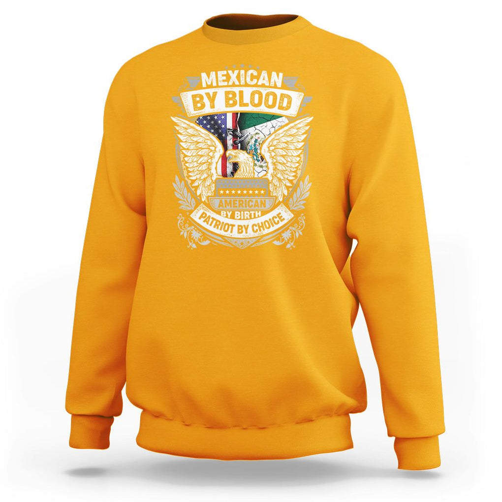 Mexican By Blood American By Birth Patriot By Choice Sweatshirt TS09 Gold Printyourwear