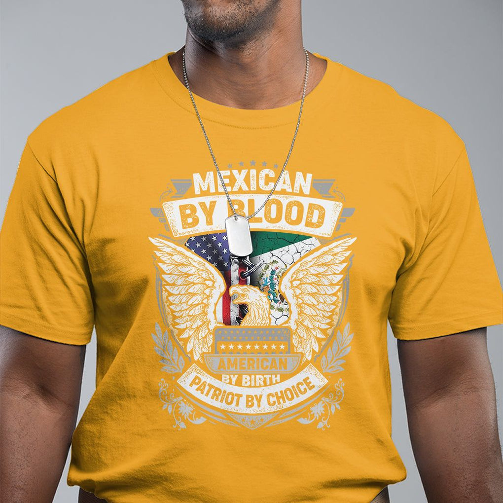 Mexican By Blood American By Birth Patriot By Choice T Shirt TS09 Gold Printyourwear