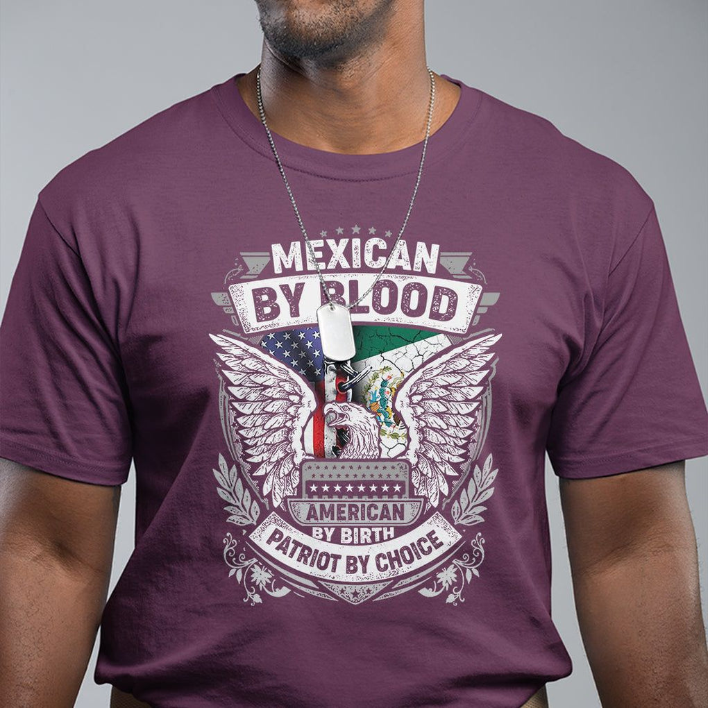 Mexican By Blood American By Birth Patriot By Choice T Shirt TS09 Maroon Printyourwear