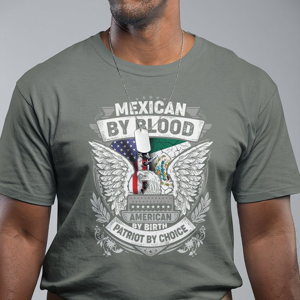 Mexican By Blood American By Birth Patriot By Choice T Shirt TS09 Military Green Printyourwear