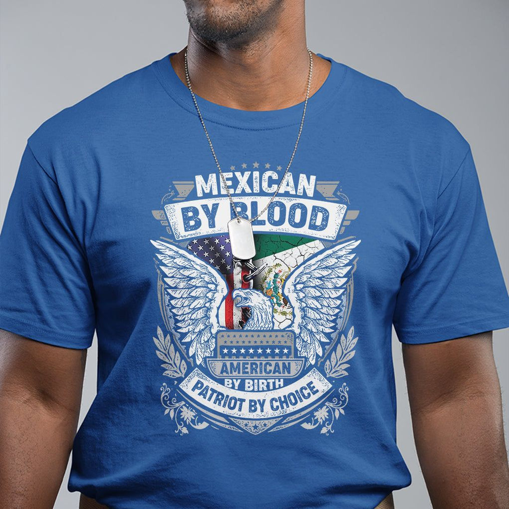 Mexican By Blood American By Birth Patriot By Choice T Shirt TS09 Royal Blue Printyourwear
