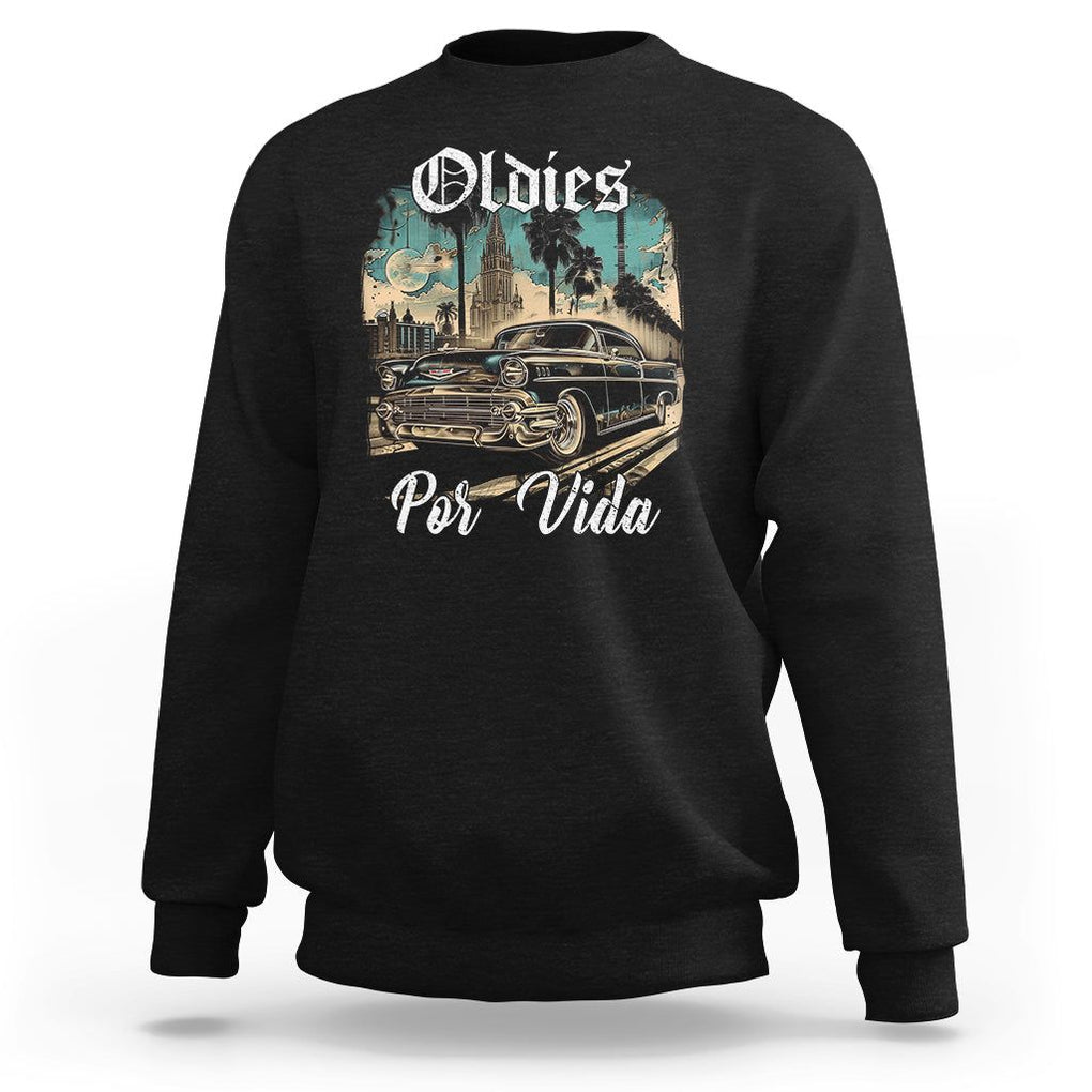 Oldies Por Vida Vintage Car Lowrider Mexican Chicano Chicana Sweatshirt TS09 Black Printyourwear